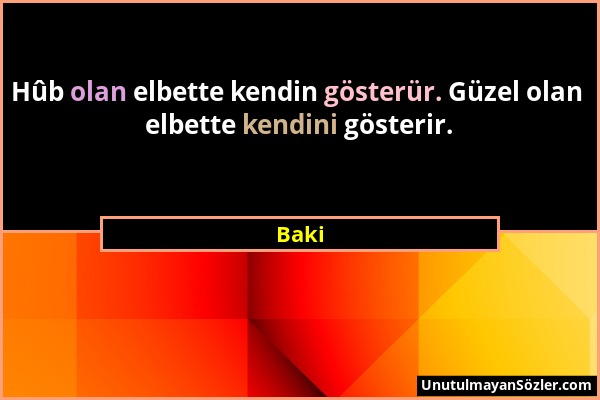 Baki - Hûb olan elbette kendin gösterür. Güzel olan elbette kendini gösterir....