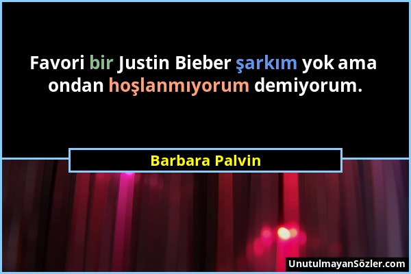 Barbara Palvin - Favori bir Justin Bieber şarkım yok ama ondan hoşlanmıyorum demiyorum....