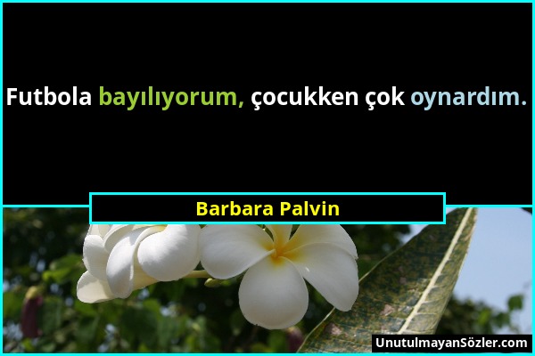 Barbara Palvin - Futbola bayılıyorum, çocukken çok oynardım....