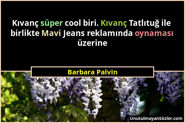 Barbara Palvin - Kıvanç süper cool biri. Kıvanç Tatlıtuğ ile birlikte Mavi Jeans reklamında oynaması üzerine...