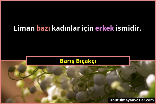 Barış Bıçakçı - Liman bazı kadınlar için erkek ismidir....