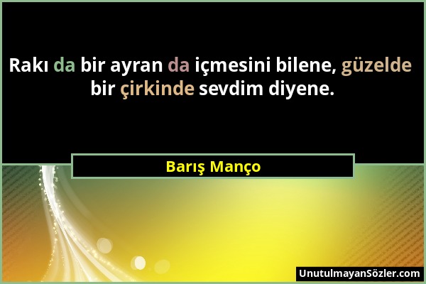 Barış Manço - Rakı da bir ayran da içmesini bilene, güzelde bir çirkinde sevdim diyene....