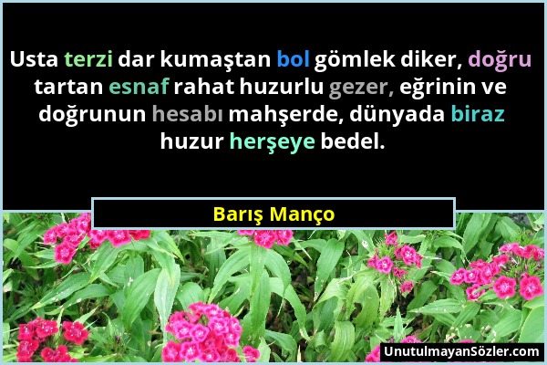 Barış Manço - Usta terzi dar kumaştan bol gömlek diker, doğru tartan esnaf rahat huzurlu gezer, eğrinin ve doğrunun hesabı mahşerde, dünyada biraz huz...