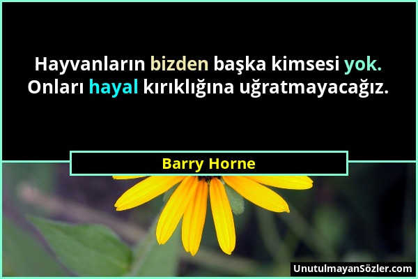 Barry Horne - Hayvanların bizden başka kimsesi yok. Onları hayal kırıklığına uğratmayacağız....