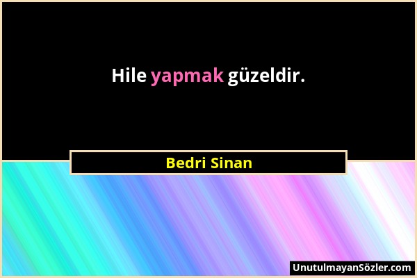 Bedri Sinan - Hile yapmak güzeldir....