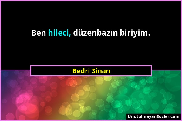 Bedri Sinan - Ben hileci, düzenbazın biriyim....