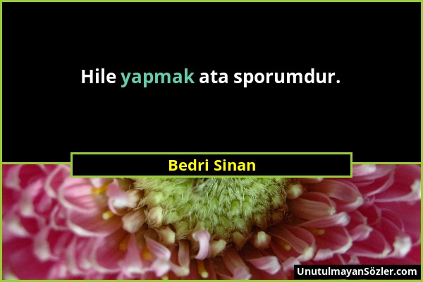 Bedri Sinan - Hile yapmak ata sporumdur....