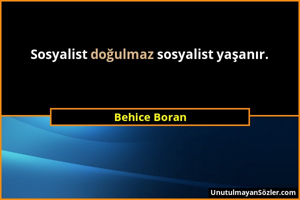 Behice Boran - Sosyalist doğulmaz sosyalist yaşanır....