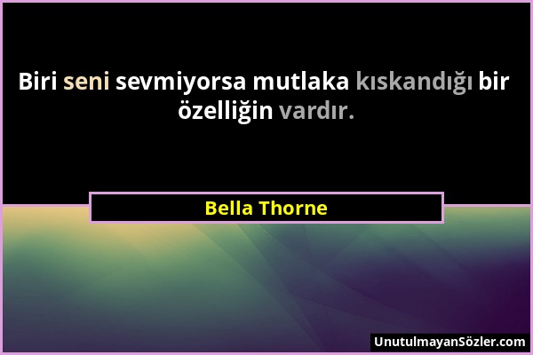 Bella Thorne - Biri seni sevmiyorsa mutlaka kıskandığı bir özelliğin vardır....