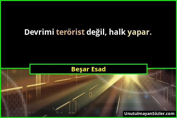 Beşar Esad - Devrimi terörist değil, halk yapar....