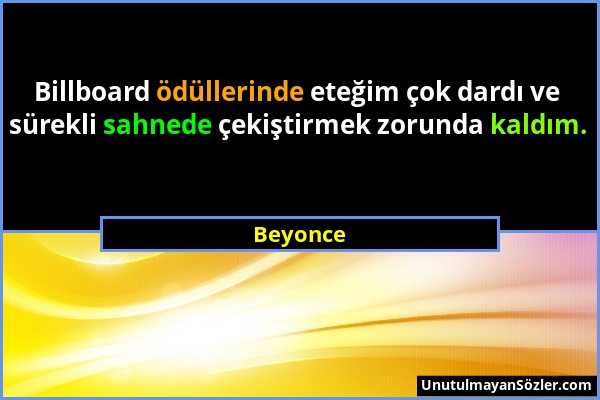 Beyonce - Billboard ödüllerinde eteğim çok dardı ve sürekli sahnede çekiştirmek zorunda kaldım....