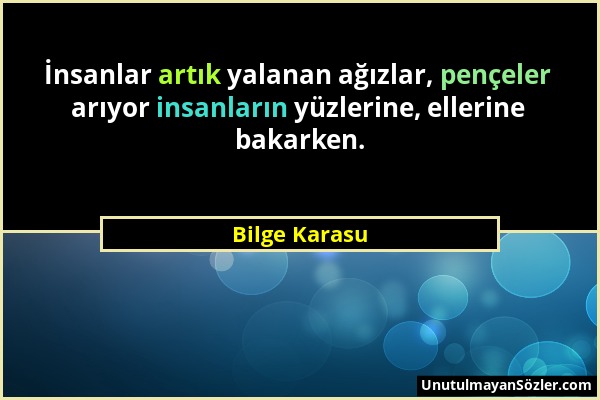 Bilge Karasu - İnsanlar artık yalanan ağızlar, pençeler arıyor insanların yüzlerine, ellerine bakarken....