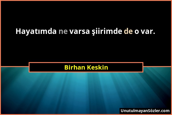 Birhan Keskin - Hayatımda ne varsa şiirimde de o var....