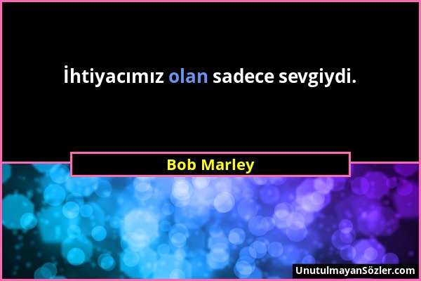 Bob Marley - İhtiyacımız olan sadece sevgiydi....