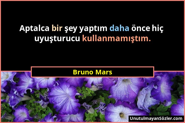 Bruno Mars - Aptalca bir şey yaptım daha önce hiç uyuşturucu kullanmamıştım....