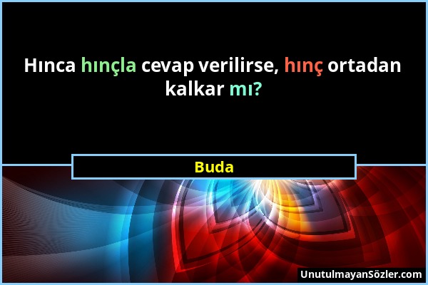 Buda - Hınca hınçla cevap verilirse, hınç ortadan kalkar mı?...