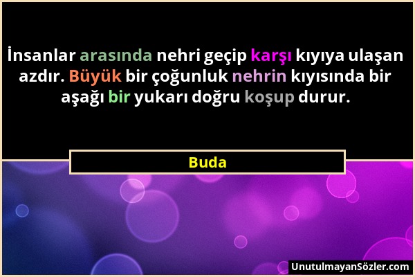 Buda - İnsanlar arasında nehri geçip karşı kıyıya ulaşan azdır. Büyük bir çoğunluk nehrin kıyısında bir aşağı bir yukarı doğru koşup durur....