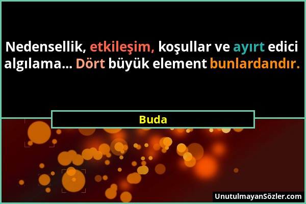 Buda - Nedensellik, etkileşim, koşullar ve ayırt edici algılama... Dört büyük element bunlardandır....