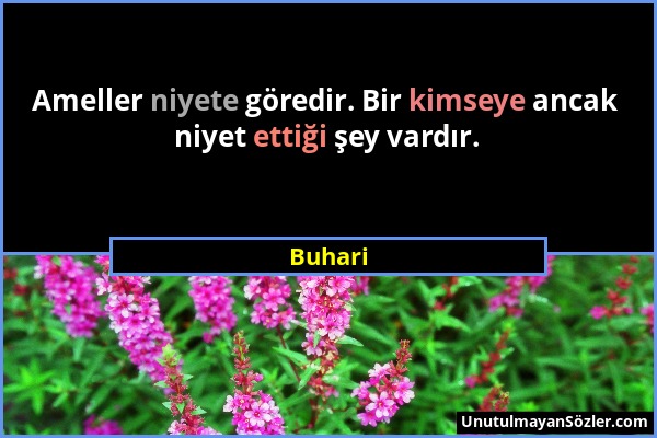 Buhari - Ameller niyete göredir. Bir kimseye ancak niyet ettiği şey vardır....