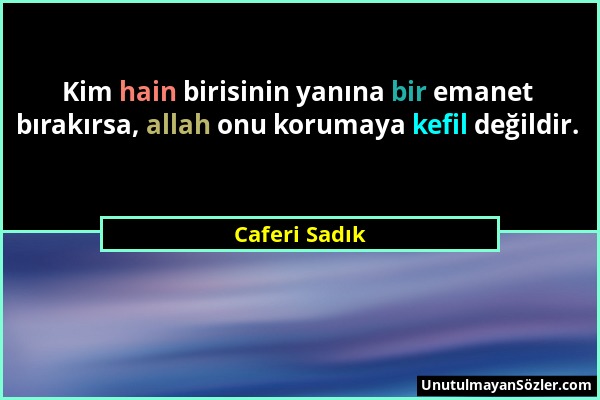 Caferi Sadık - Kim hain birisinin yanına bir emanet bırakırsa, allah onu korumaya kefil değildir....