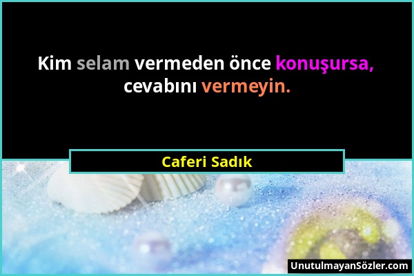 Caferi Sadık - Kim selam vermeden önce konuşursa, cevabını vermeyin....