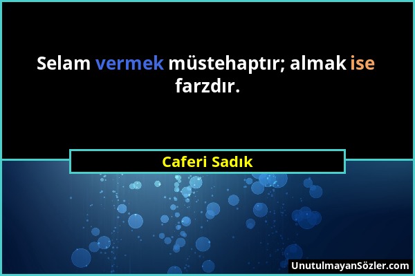 Caferi Sadık - Selam vermek müstehaptır; almak ise farzdır....