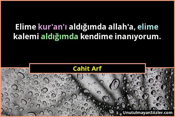 Cahit Arf - Elime kur'an'ı aldığımda allah'a, elime kalemi aldığımda kendime inanıyorum....