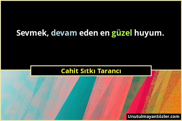 Cahit Sıtkı Tarancı - Sevmek, devam eden en güzel huyum....