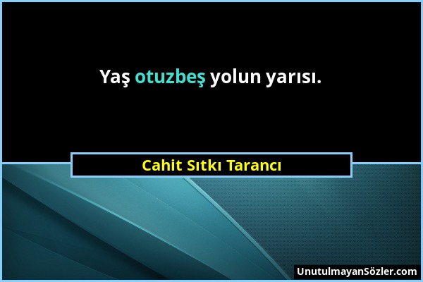 Cahit Sıtkı Tarancı - Yaş otuzbeş yolun yarısı....