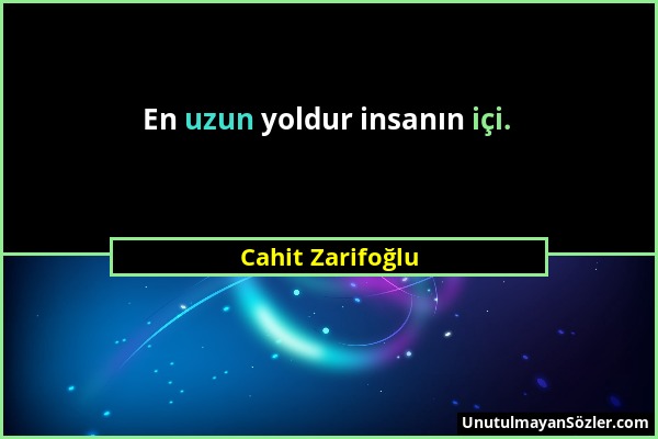 Cahit Zarifoğlu - En uzun yoldur insanın içi....