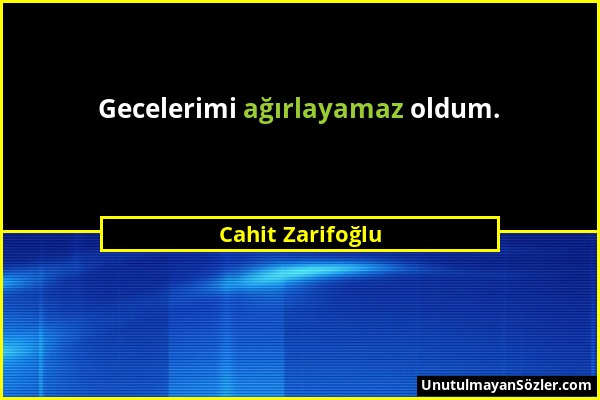 Cahit Zarifoğlu - Gecelerimi ağırlayamaz oldum....