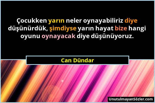 Can Dündar - Çocukken yarın neler oynayabiliriz diye düşünürdük, şimdiyse yarın hayat bize hangi oyunu oynayacak diye düşünüyoruz....