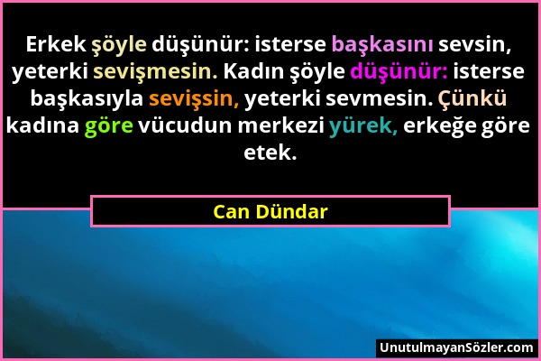 Can Dündar - Erkek şöyle düşünür: isterse başkasını sevsin, yeterki sevişmesin. Kadın şöyle düşünür: isterse başkasıyla sevişsin, yeterki sevmesin. Çü...