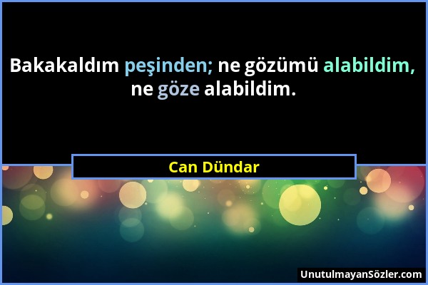 Can Dündar - Bakakaldım peşinden; ne gözümü alabildim, ne göze alabildim....