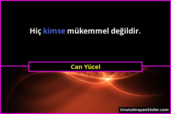 Can Yücel - Hiç kimse mükemmel değildir....