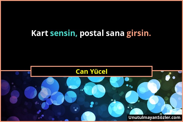 Can Yücel - Kart sensin, postal sana girsin....