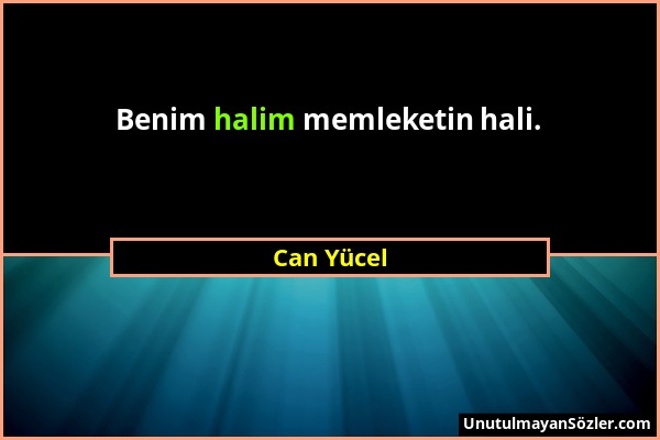 Can Yücel - Benim halim memleketin hali....