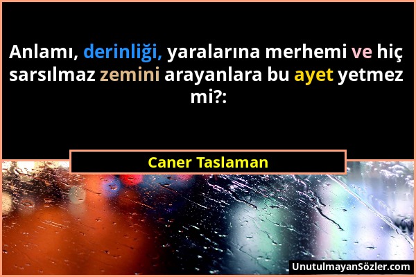 Caner Taslaman - Anlamı, derinliği, yaralarına merhemi ve hiç sarsılmaz zemini arayanlara bu ayet yetmez mi?:...