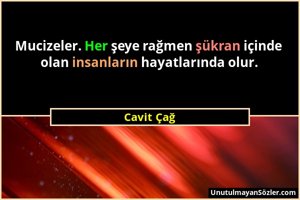 Cavit Çağ - Mucizeler. Her şeye rağmen şükran içinde olan insanların hayatlarında olur....