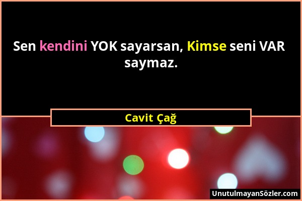 Cavit Çağ - Sen kendini YOK sayarsan, Kimse seni VAR saymaz....