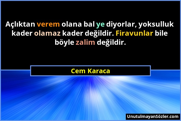 Cem Karaca - Açlıktan verem olana bal ye diyorlar, yoksulluk kader olamaz kader değildir. Firavunlar bile böyle zalim değildir....