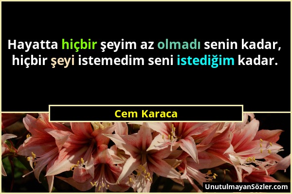 Cem Karaca - Hayatta hiçbir şeyim az olmadı senin kadar, hiçbir şeyi istemedim seni istediğim kadar....