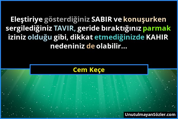 Cem Keçe - Eleştiriye gösterdiğiniz SABIR ve konuşurken sergilediğiniz TAVIR, geride bıraktığınız parmak iziniz olduğu gibi, dikkat etmediğinizde KAHI...