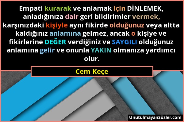 Cem Keçe - Empati kurarak ve anlamak için DİNLEMEK, anladığınıza dair geri bildirimler vermek, karşınızdaki kişiyle aynı fikirde olduğunuz veya altta...