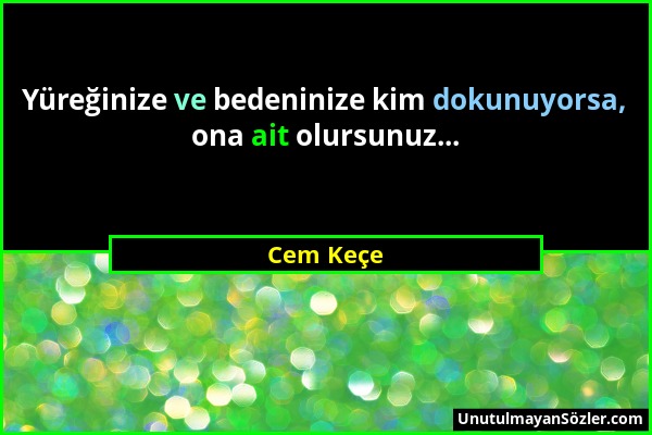 Cem Keçe - Yüreğinize ve bedeninize kim dokunuyorsa, ona ait olursunuz......