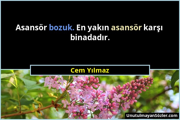 Cem Yılmaz - Asansör bozuk. En yakın asansör karşı binadadır....