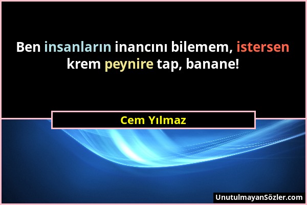 Cem Yılmaz - Ben insanların inancını bilemem, istersen krem peynire tap, banane!...