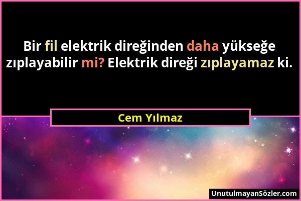 Cem Yılmaz - Bir fil elektrik direğinden daha yükseğe zıplayabilir mi? Elektrik direği zıplayamaz ki....