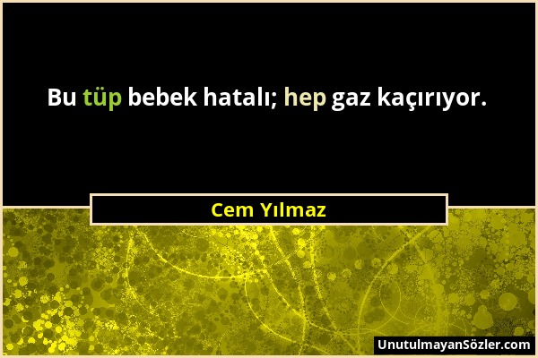 Cem Yılmaz - Bu tüp bebek hatalı; hep gaz kaçırıyor....