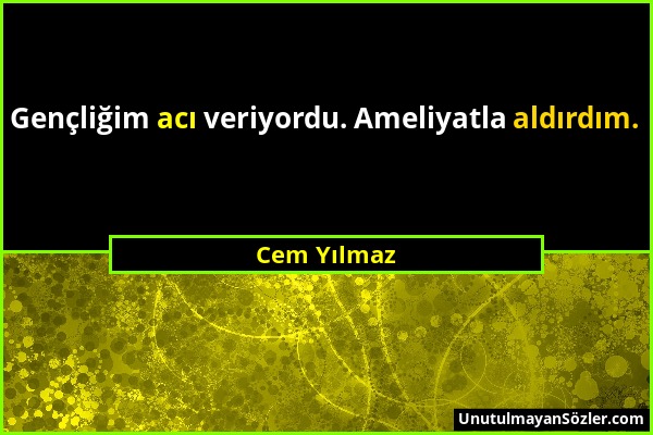 Cem Yılmaz - Gençliğim acı veriyordu. Ameliyatla aldırdım....